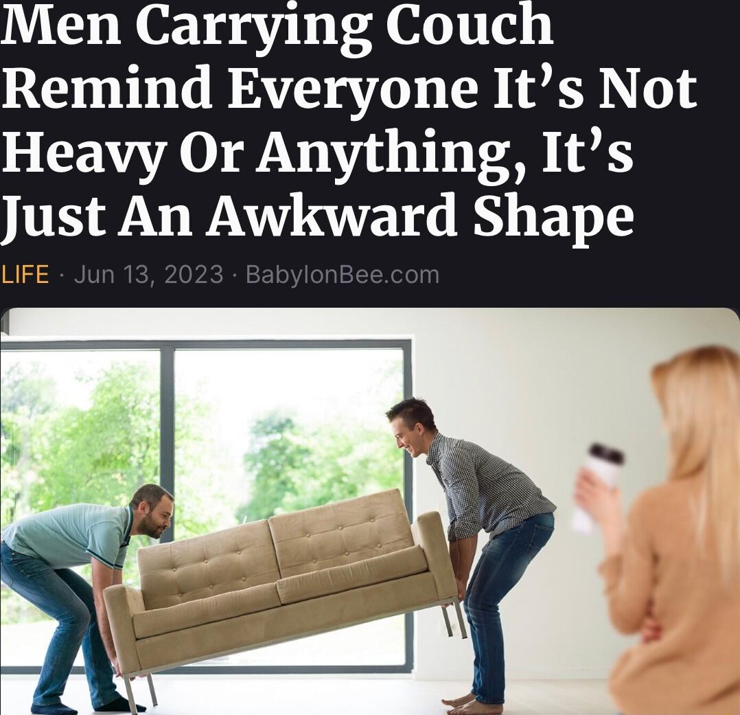 Men Carrying Couch Remind Everyone Its Not Heavy Or Anything Its Just An Awkward Shape