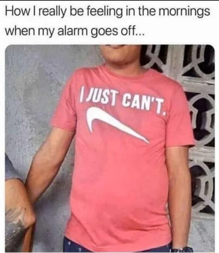 How really be feeling in the mornings when my alarm goes off