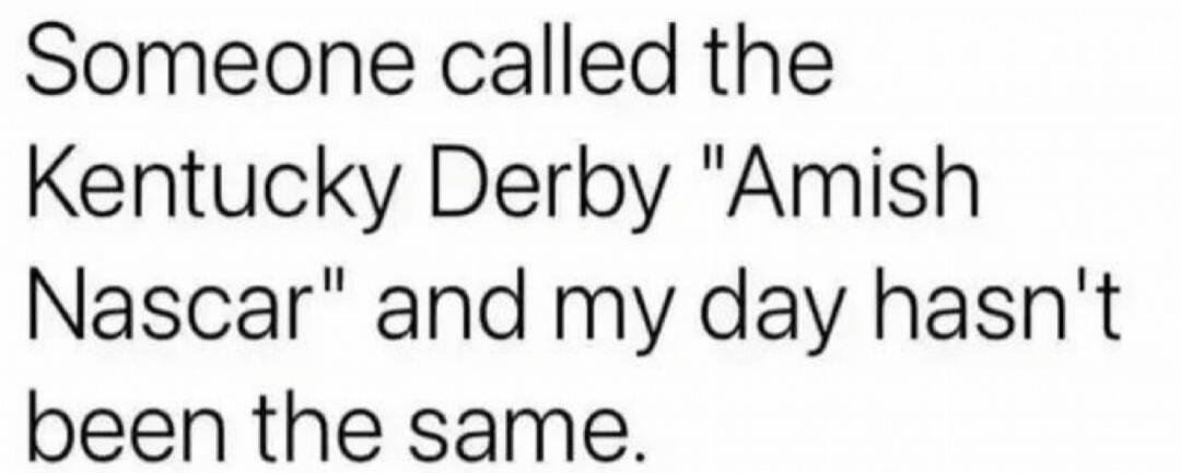 Someone called the Kentucky Derby 