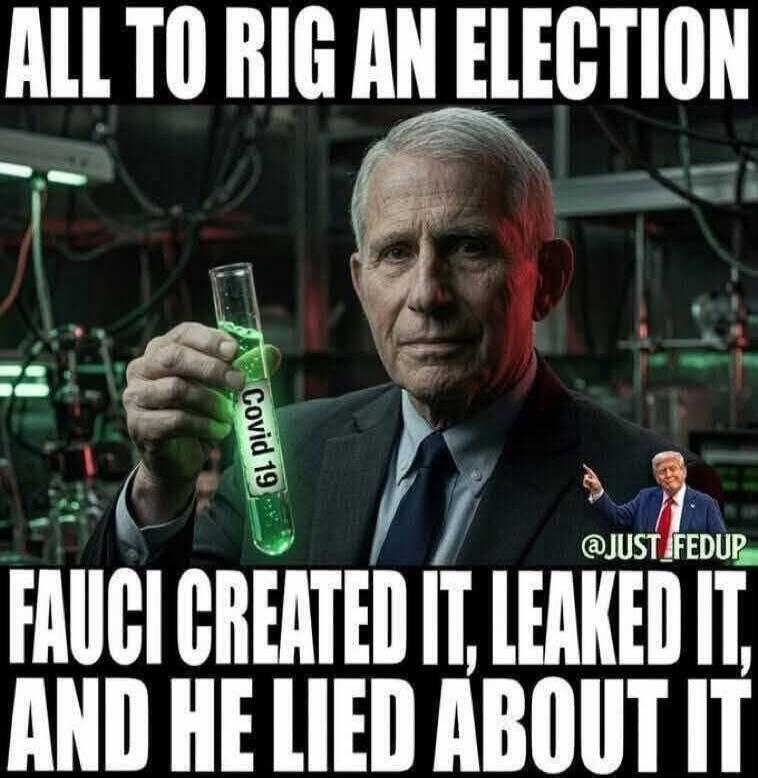 ALL TO RIG AN ELECTION Fauci created it, leaked it, and he lied about it. Covid 19. @JUST_FEDUP