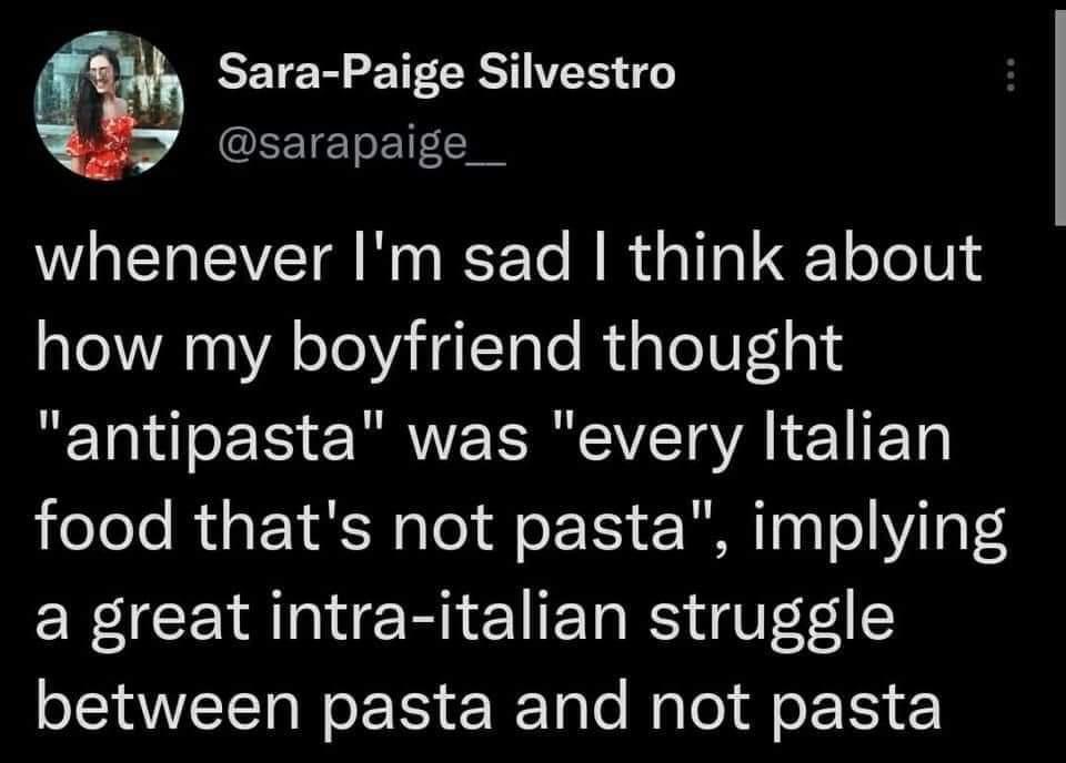 euk Sara Paige Silvestro sarapaige__ W EETE M r To MR d T o 1 o Jo 10 T 0 YA oToVaaTale Ru gToV 10 antipasta was every ltalian food thats not pasta implying a great intra italian struggle VWIS e IS W Talo M lo o 5y