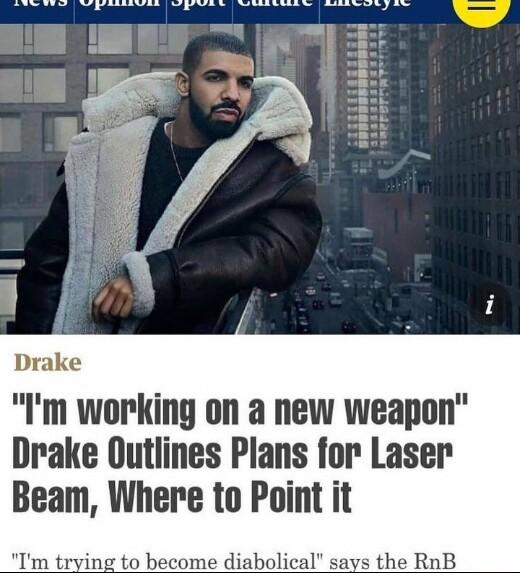 Drake Im working on a new weapon Drake Outlines Plans for Laser Beam Where to Point it Im trying to become dial