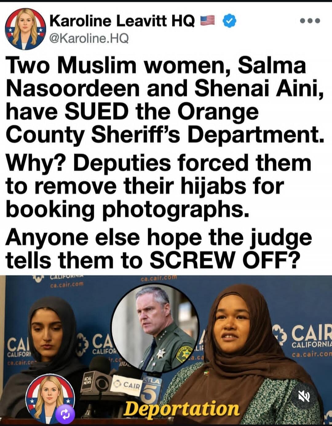 Karoline Leavitt HQ @Karoline.HQ Two Muslim women, Salma Nasoordeen and Shenai Aini, have SUED the Orange County Sheriff's Department. Why? Deputies forced them to remove their hijabs for booking photographs. Anyone else hope the judge tells them to SCREW OFF? Deportation. ca.cair.com RCAL NEWS CAIR KTLA 5