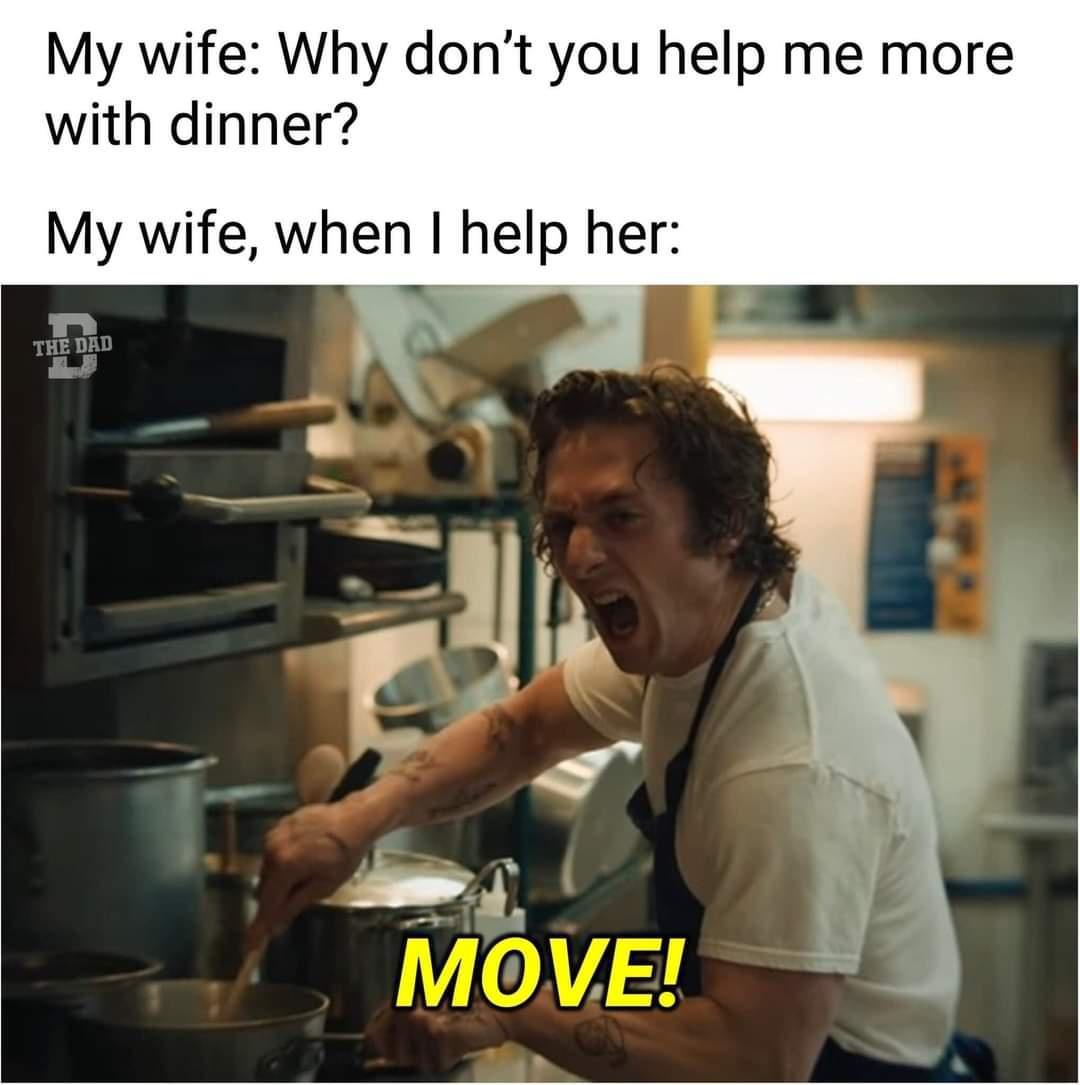 My wife Why dont you help me more with dinner My wife when help her