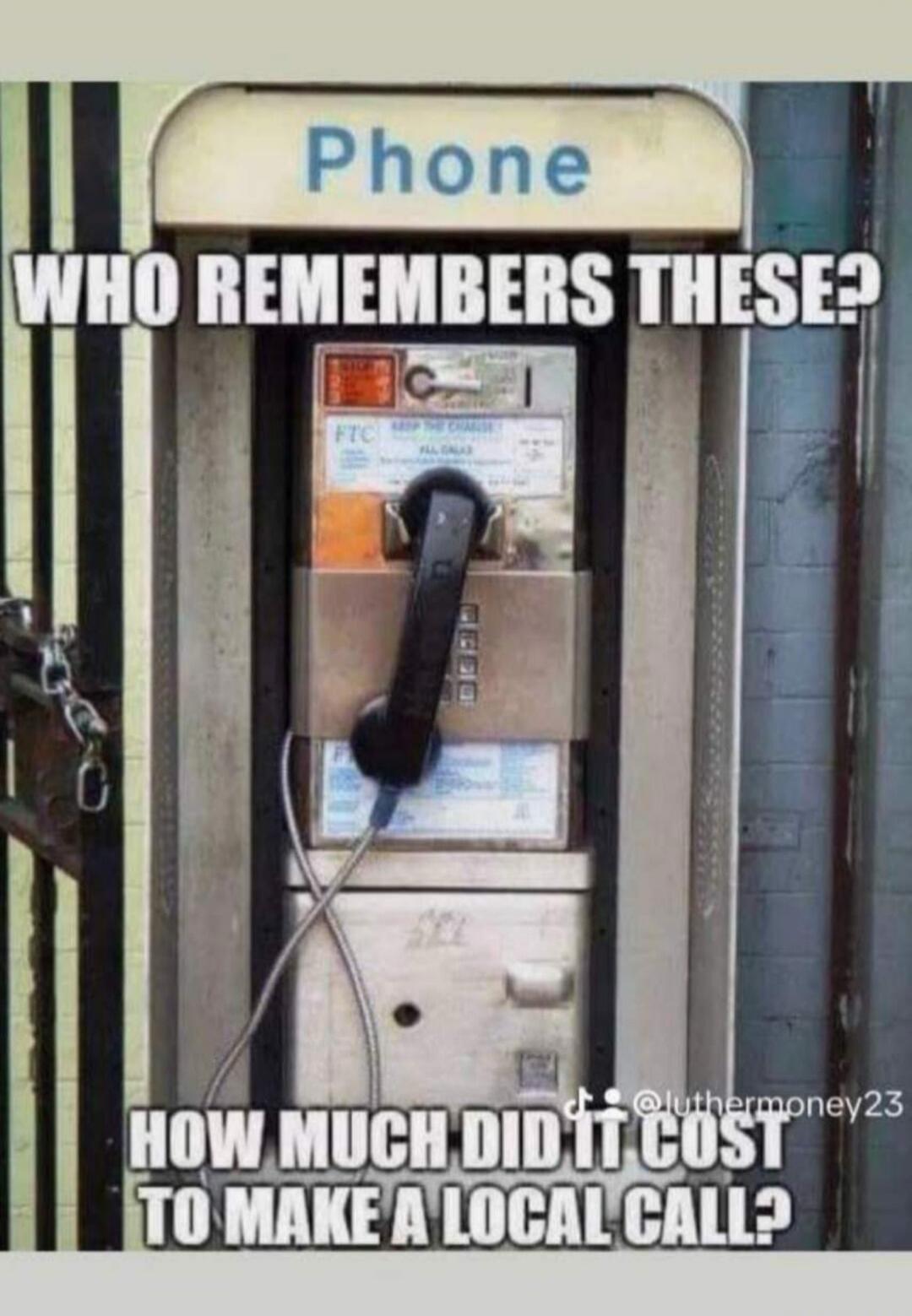 Phone WHO REMEMBERS THESE? HOW MUCH DID IT COST TO MAKE A LOCAL CALL?