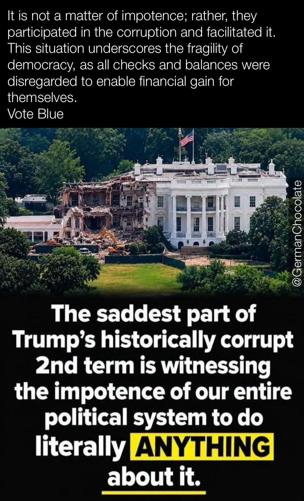 It is not a matter of impotence; rather, they participated in the corruption and facilitated it. This situation underscores the fragility of democracy, as all checks and balances were disregarded to enable financial gain for themselves. Vote Blue. The saddest part of Trump's historically corrupt 2nd term is witnessing the impotence of our entire po