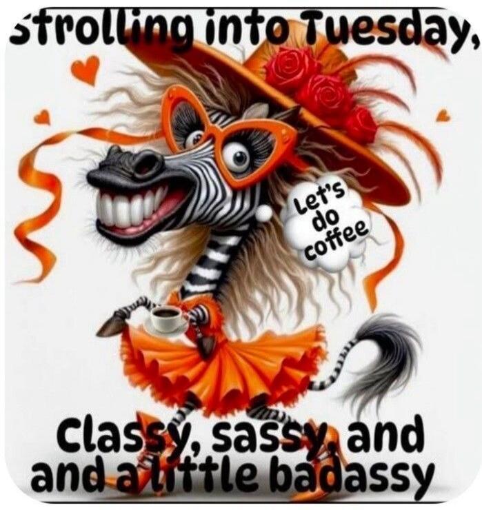 Strolling into Tuesday, Let's do coffee. Classy, sassy and a little badassy