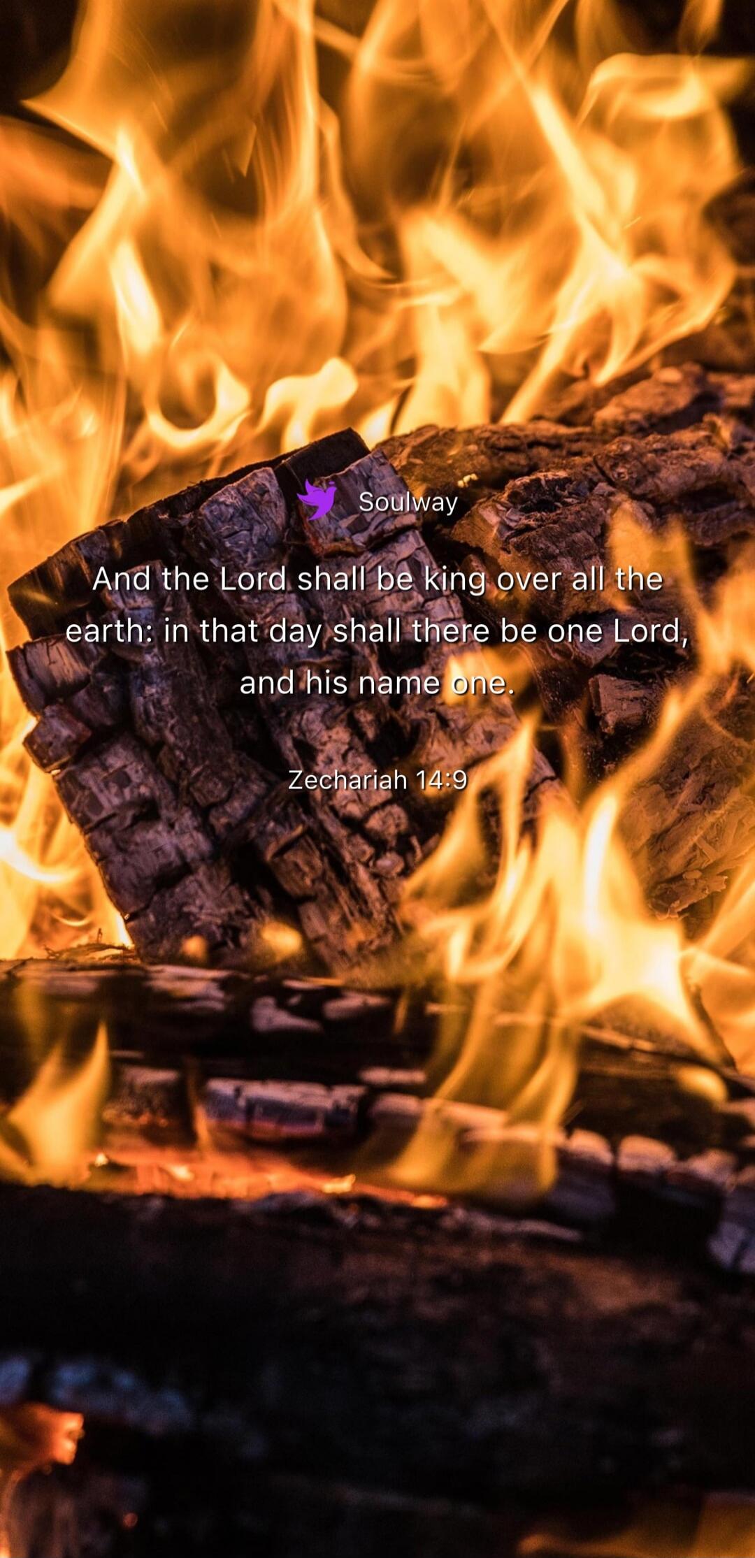 Soulway And the Lord shall be king over all the earth: in that day shall there be one Lord, and his name one. Zechariah 14:9