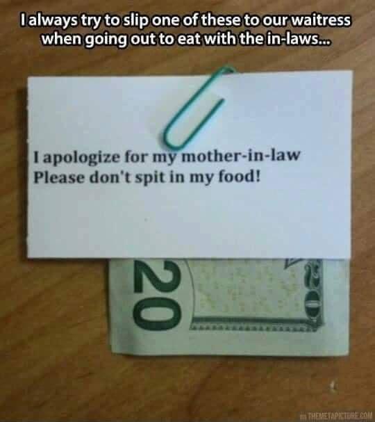 LETE R GRS I AL togur waitress when going out to eat with thejin laws 1apologize for my mother in law Please dont spit in my food