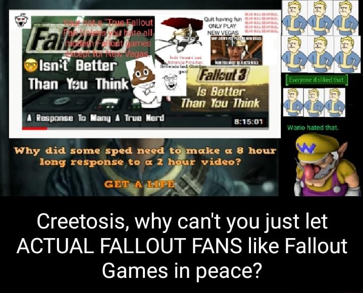 i Falloat 3 Is Battor Creetosis why cant you just let ACTUAL FALLOUT FANS like Fallout Games in peace