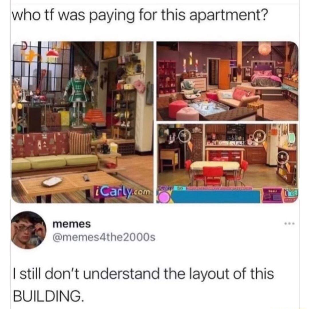 who tf was paying for this apartment memes memes4the2000s still dont understand the layout of this BUILDING