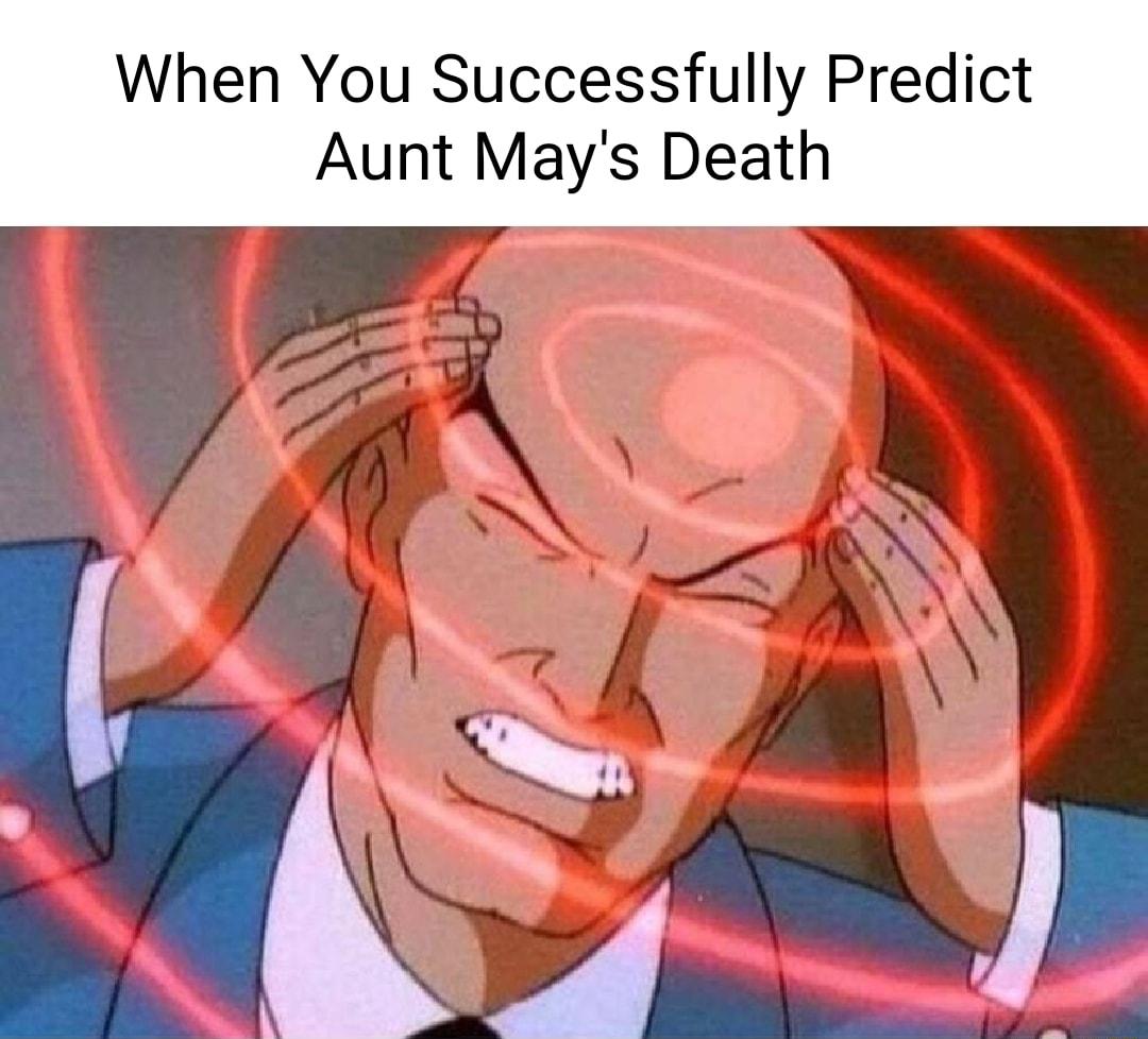 When You Successfully Predict Aunt Mays Death