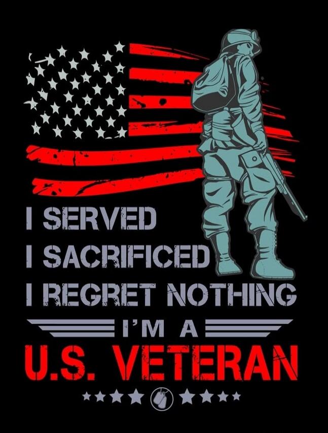 I SERVED I SACRIFICED I REGRET NOTHING I'M A U.S. VETERAN