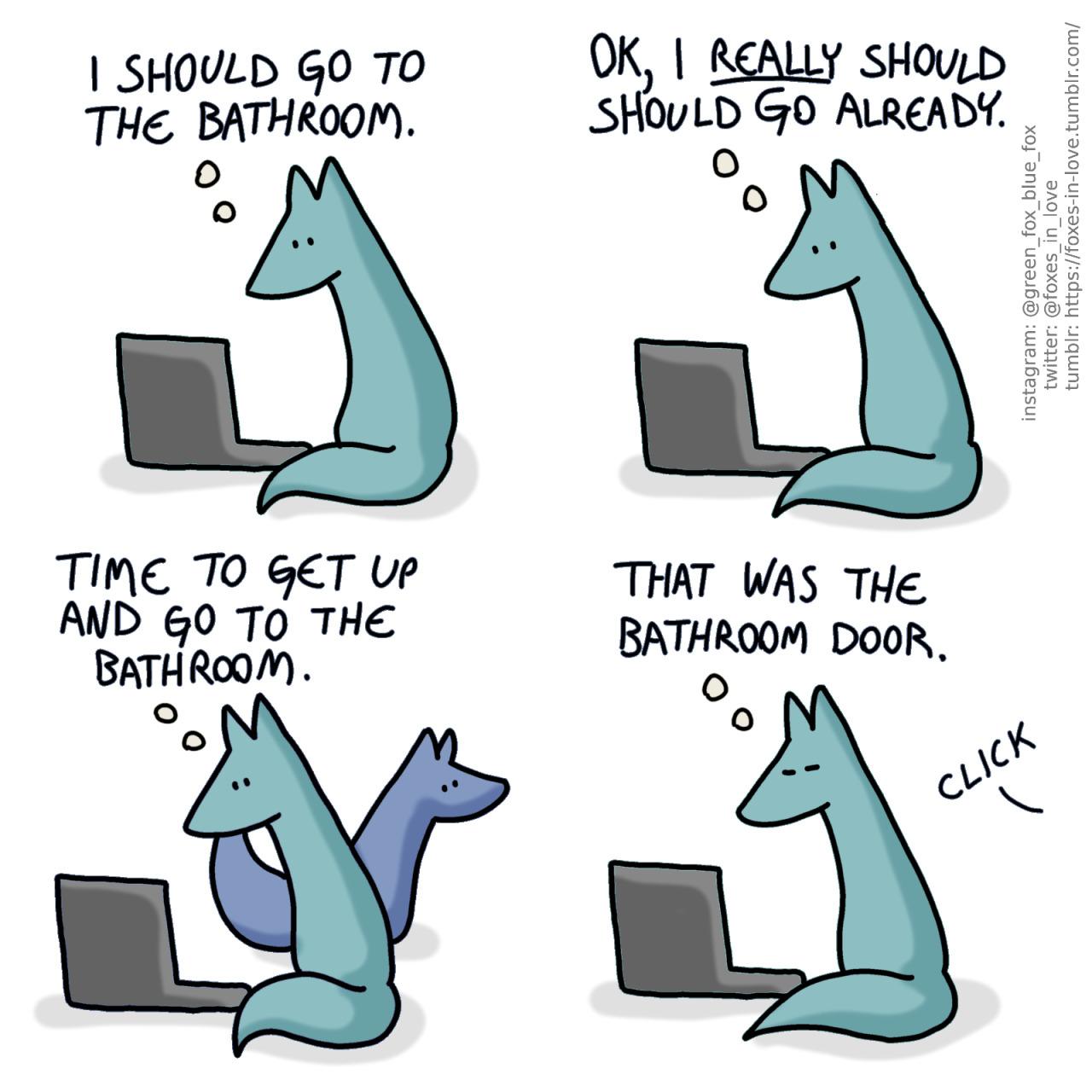 5 0LD GO TO THE BATHROOM x TIME TO T Lp AND g0 To THE BATHROOM ntlf OK REALLY SHOULD SHOU LD G0 ALREADY o s in lovetumblrcom o fox_blue_f _in_love tumblr httpsfoxe instagram green_ twitter foxes THAT WAS THe BATHROOM DOOR O Y C Ly