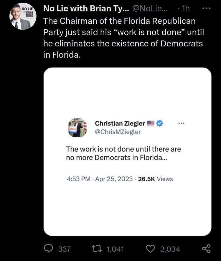 LGN RERTIG T ET The Chairman of the Florida Republican Party just said his work is not done until he eliminates the existence of Democrats in Florida Ziegler The work is not done until there are no more Democrats in Florida 265K