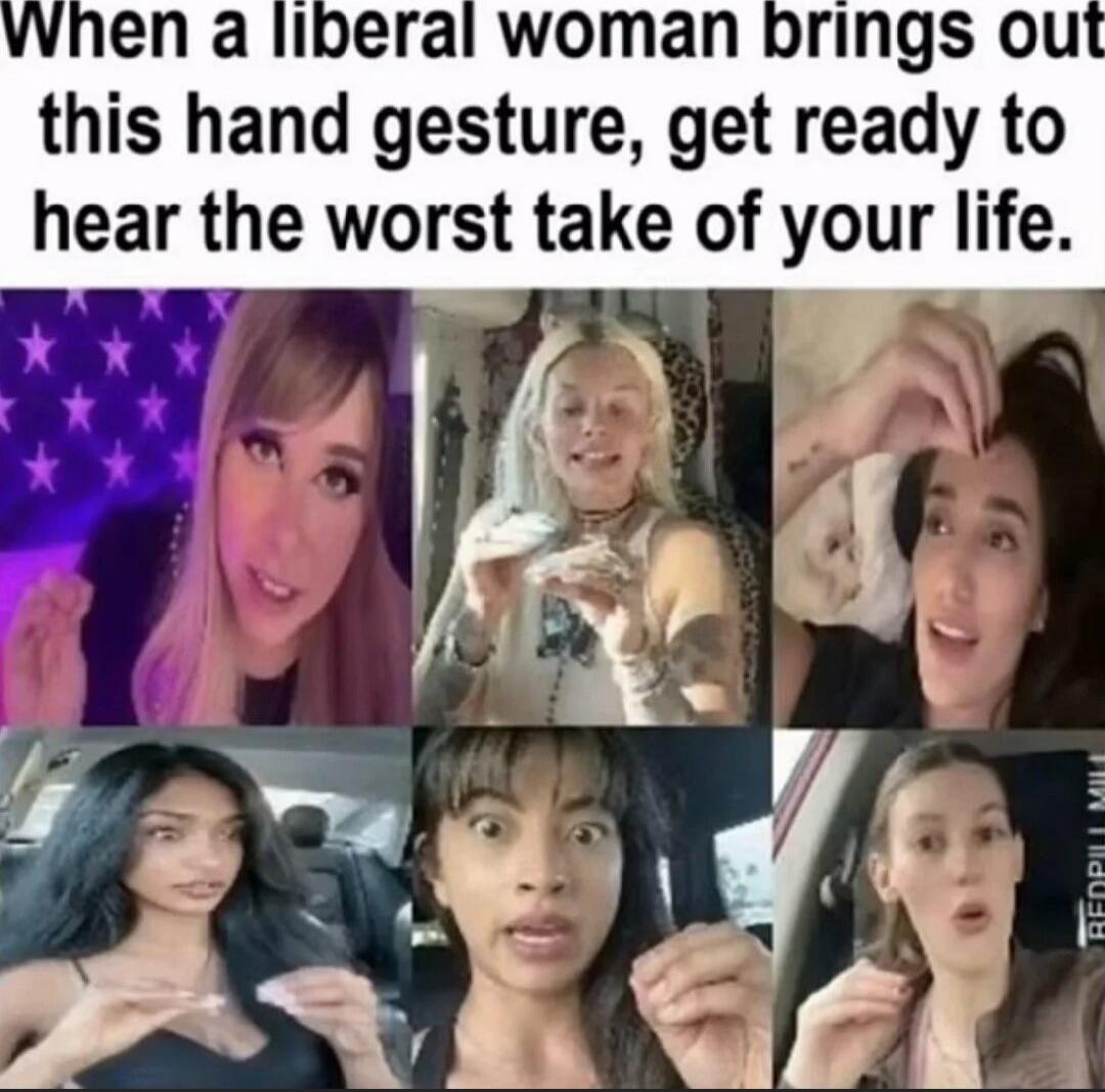 When a liberal woman brings out this hand gesture, get ready to hear the worst take of your life.
