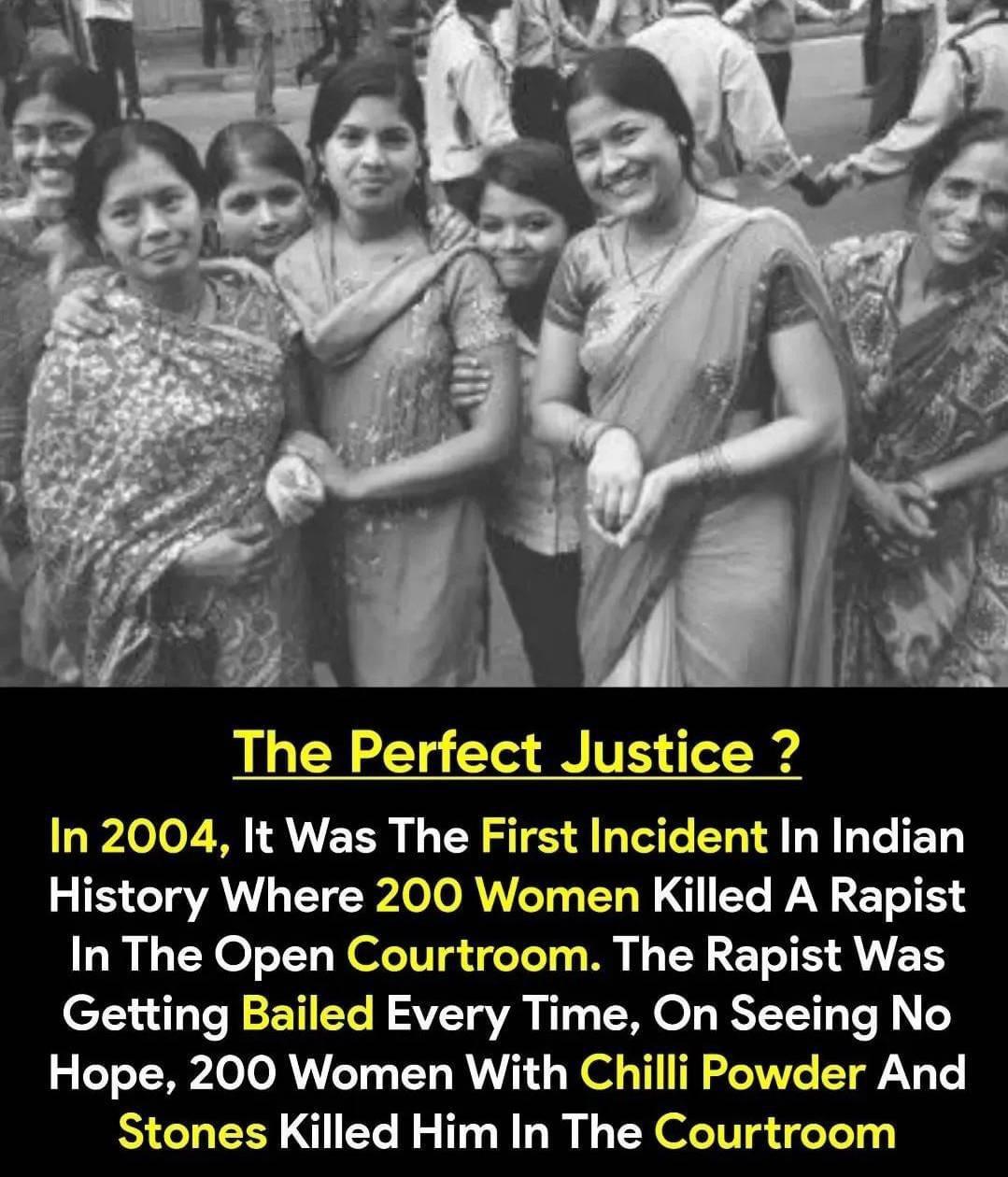 The Perfect Justice In 2004 It Was The First Incident In Indian History Where 200 Women Killed A Rapist In The Open Courtroom The Rapist Was Getting Bailed Every Time On Seeing No Hope 200 Women With Chilli Powder And Stones Killed Him In The Courtroom