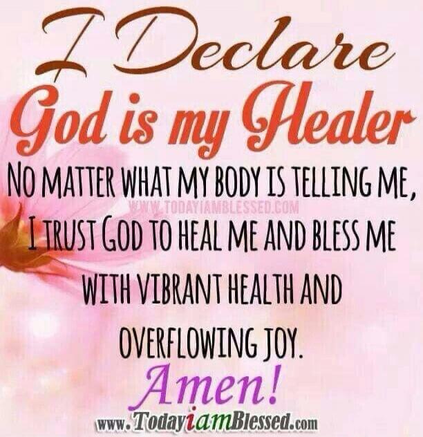 I Declare God is my Healer NO MATTER WHAT MY BODY IS TELLING ME, I TRUST GOD TO HEAL ME AND BLESS ME WITH VIBRANT HEALTH AND OVERFLOWING JOY. Amen! www.TodayiAmBlessed.com