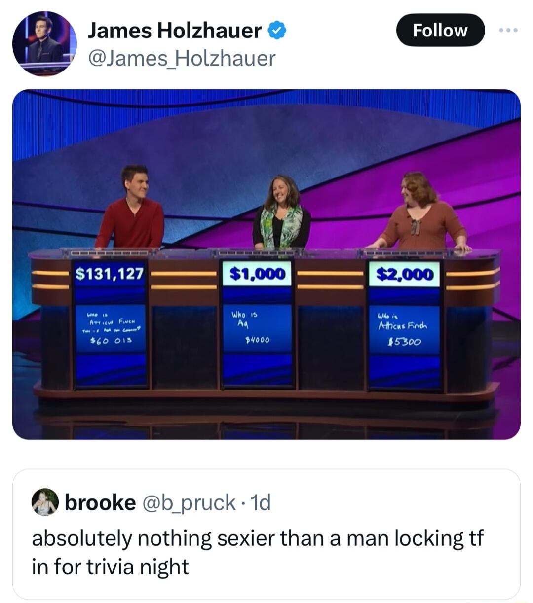 James Holzhauer James_Holzhauer absolutely nothing sexier than a man locking tf in for trivia night
