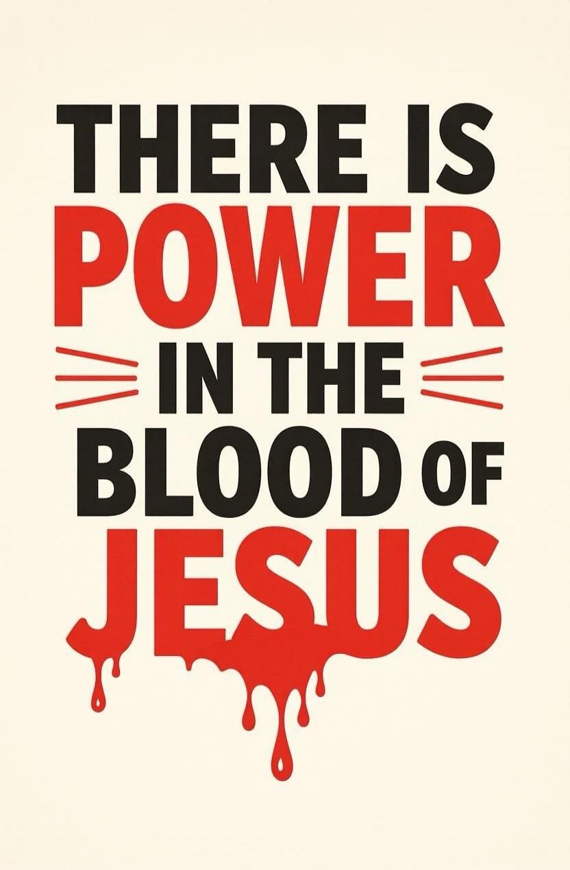 THERE IS POWER IN THE BLOOD OF JESUS
