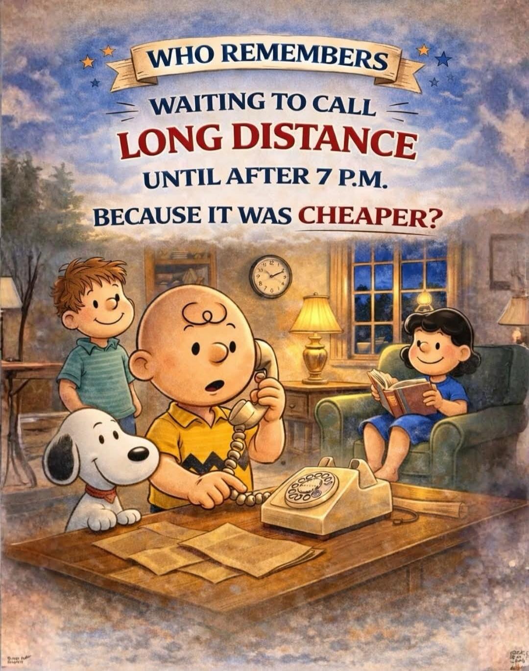 WHO REMEMBERS WAITING TO CALL LONG DISTANCE UNTIL AFTER 7 P.M. BECAUSE IT WAS CHEAPER?