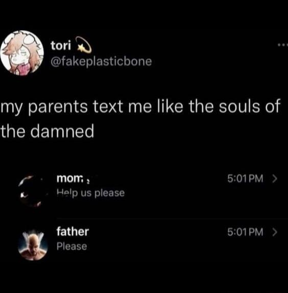 tori W GIETE RIS my parents text me like the souls of ENCETTRTET s mom 501PM Halp us please father 501PM