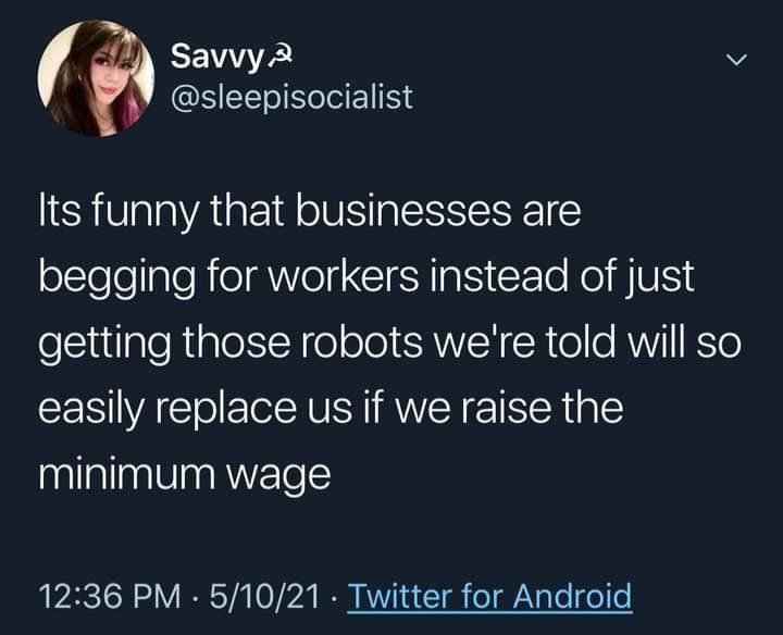 AN v sleepisocialist ts funny that businesses are begging for workers instead of just elciuilploRialorteNe olo1RWEN R o AV KSTe easily replace us if we raise the minimum wage 1236 PM 51021 Twitter for Android