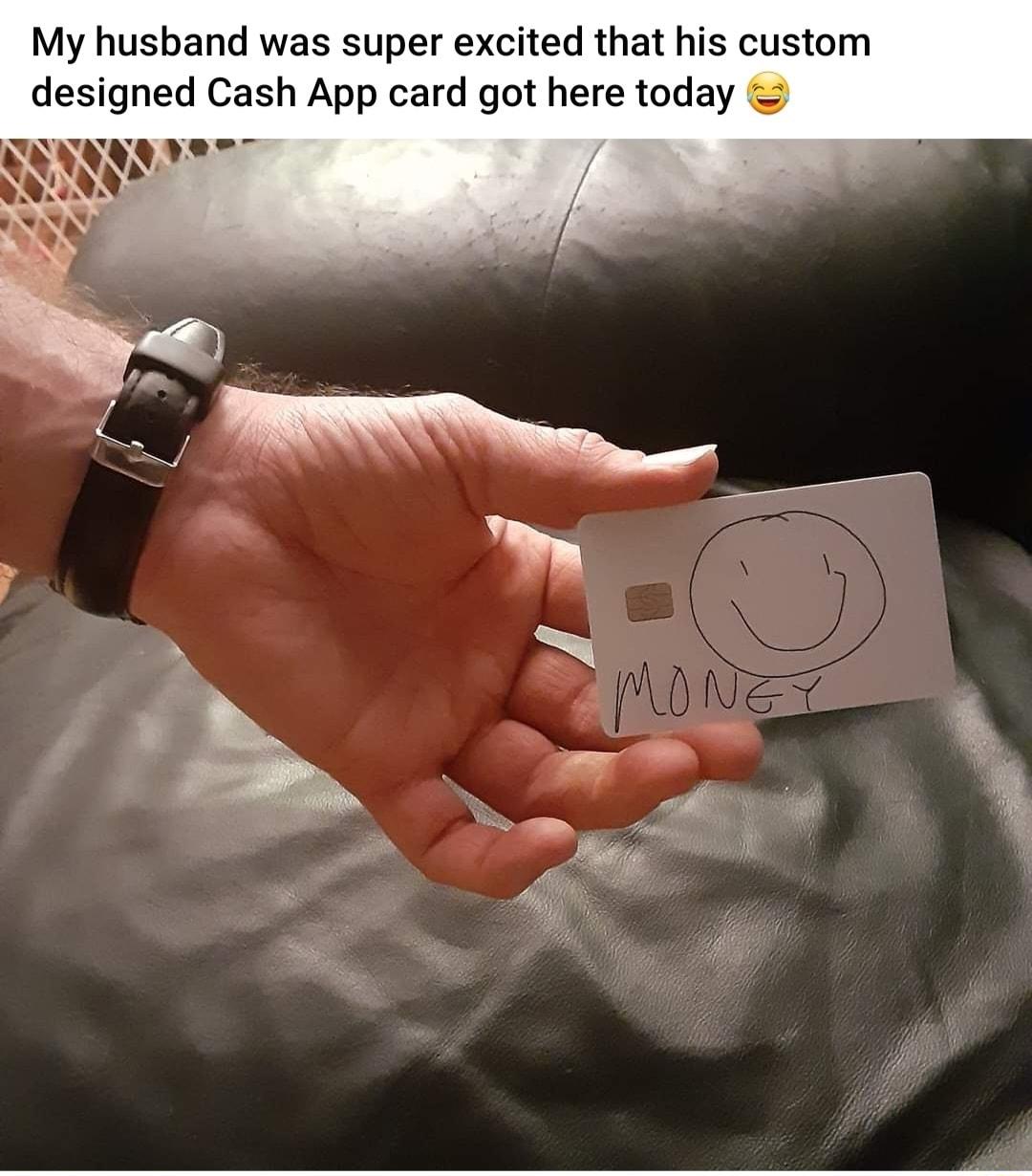 My husband was super excited that his custom designed Cash App card got here today e