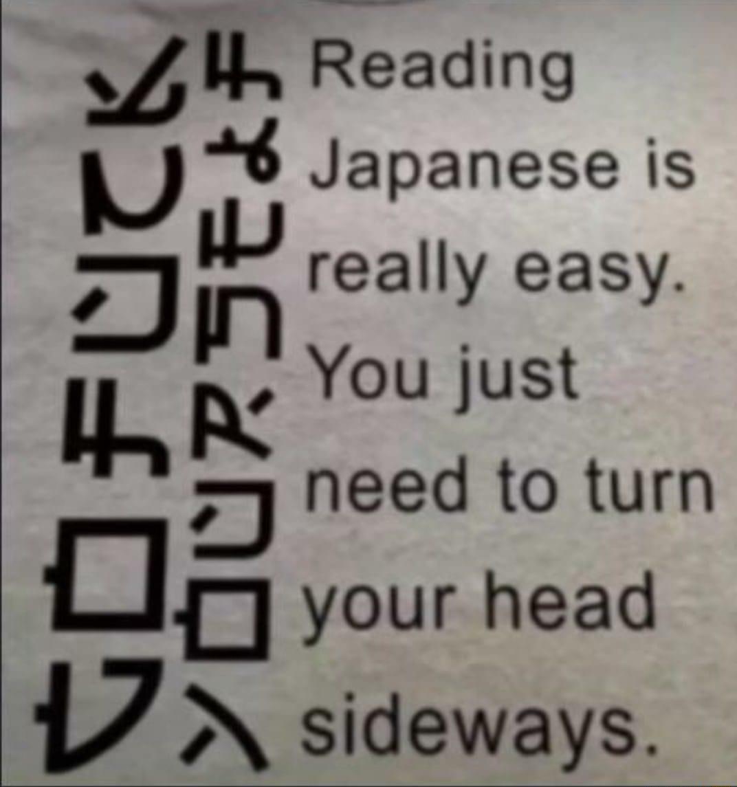 ll Readung U 8 Japanese is n really easy 73 need to turn DE your head V 2 sideways