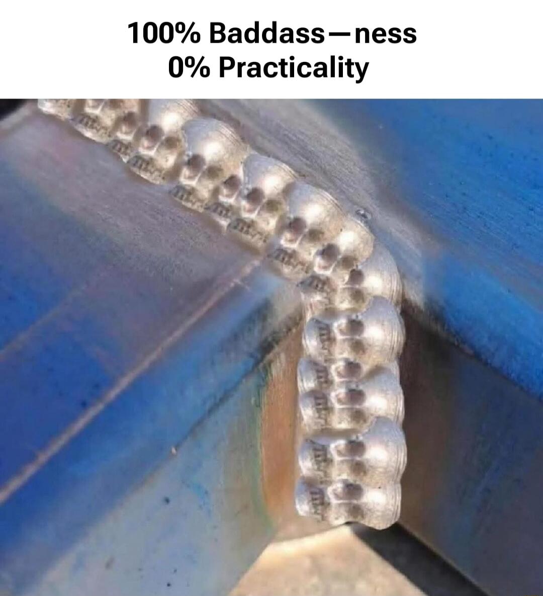 100% Baddass—ness 0% Practicality