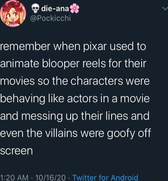 die ana IeIeNolo EINEIN IRV I N NE VT R o animate blooper reels for their movies so the characters were behaving like actors in a movie and messing up their lines and VIR pTRVI TR RV X eTole iAol i screen 120 AM 101620 Twitter for Android
