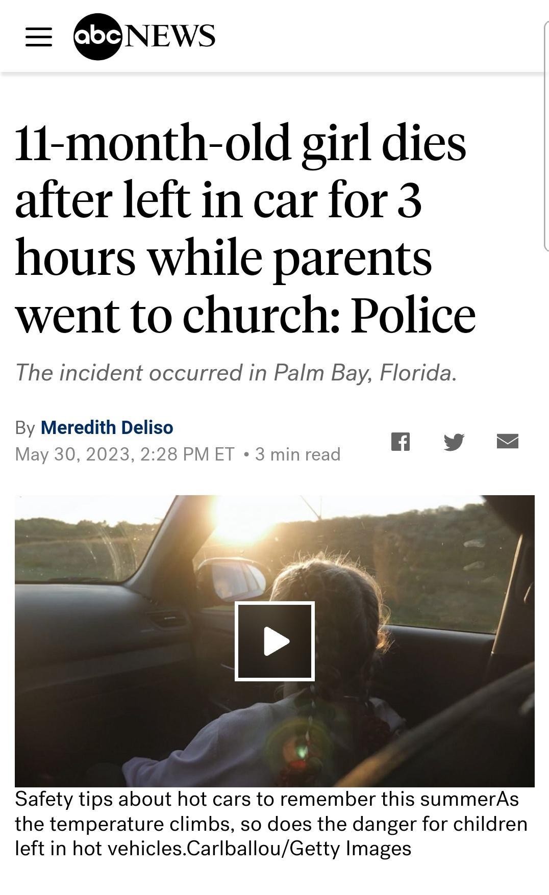 NEws 11 month old girl dies after left in car for 3 hours while parents went to church Police The incident occurred in Palm Bay Florida Safety tips about hot cars to remember this summerAs the temperature climbs so does the danger for children left in hot vehiclesCarlballouGetty Images