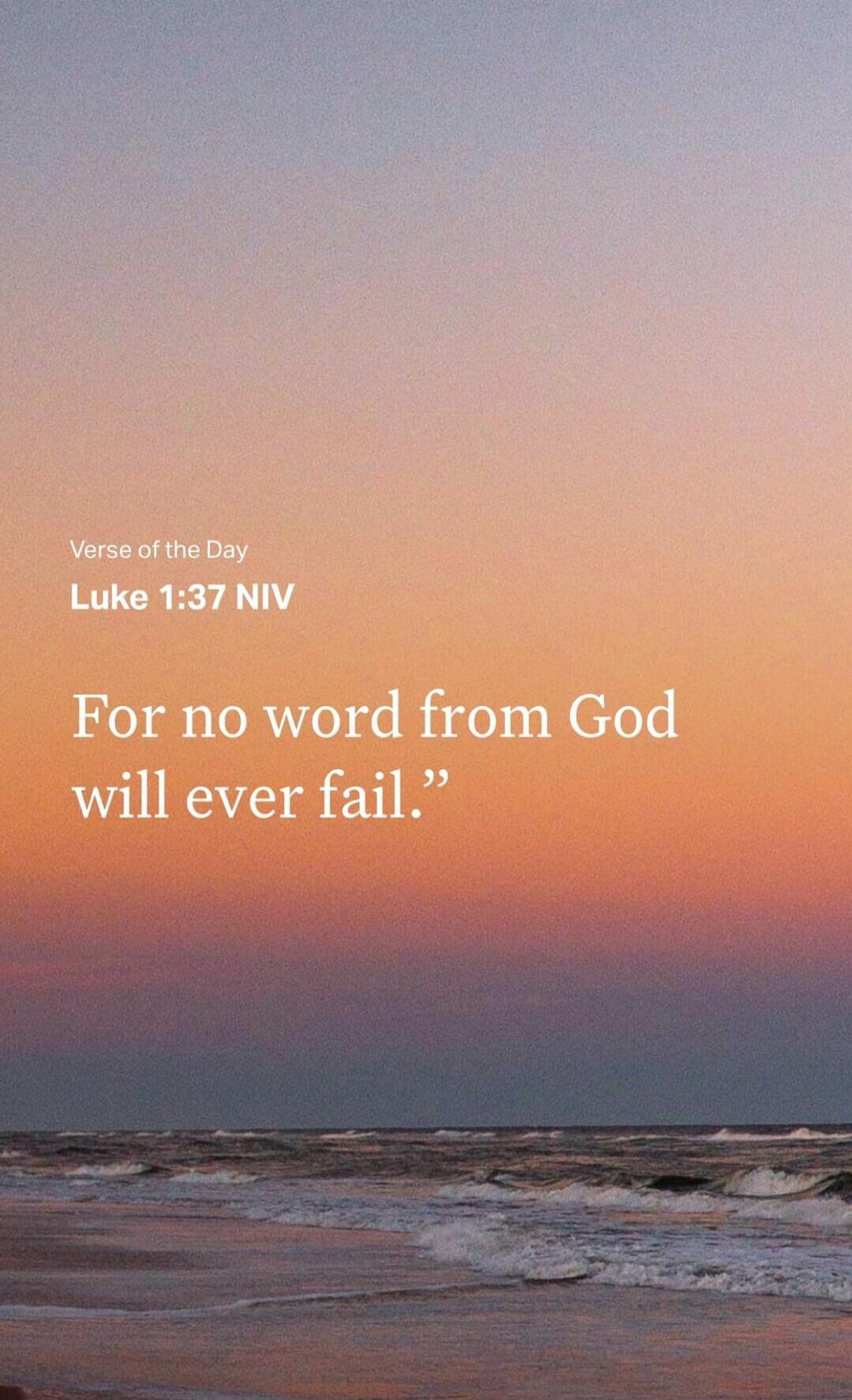 Verse of the Day Luke 1:37 NIV
For no word from God will ever fail.