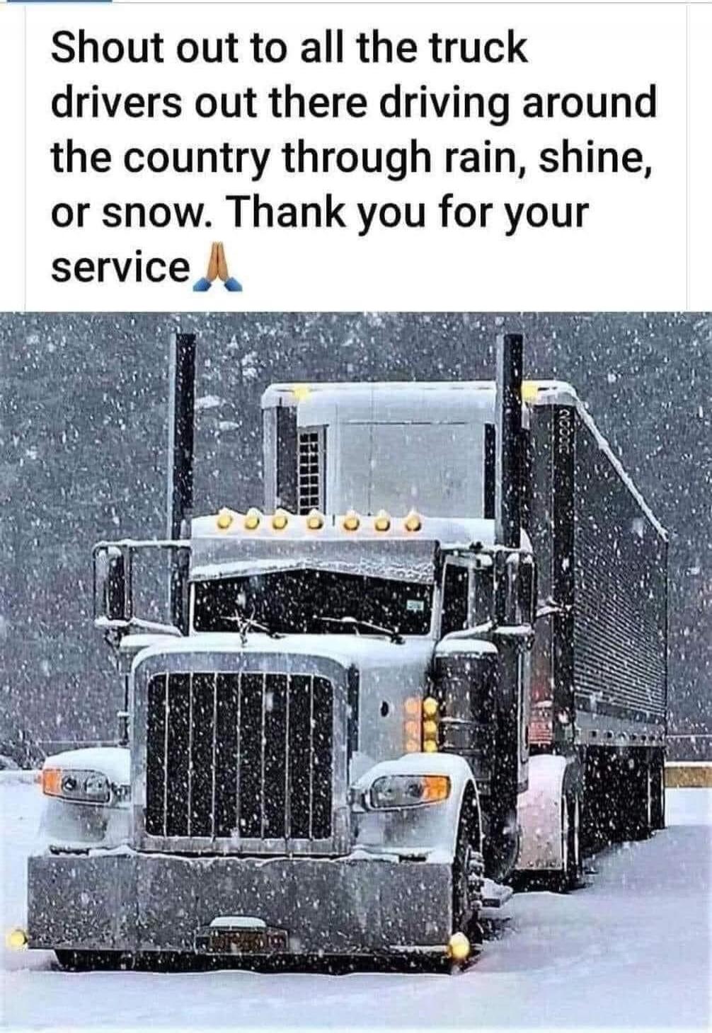 Shout out to all the truck drivers out there driving around the country through rain, shine, or snow. Thank you for your service🙏