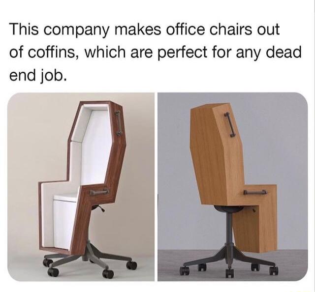 This company makes office chairs out of coffins which are perfect for any dead end job