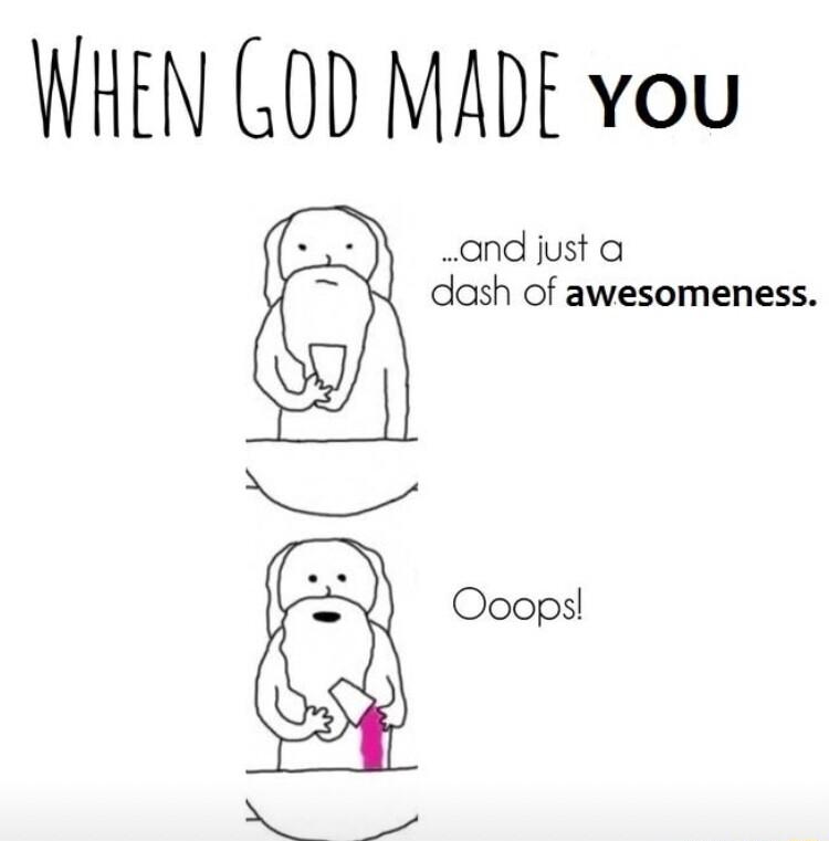 WHEN GOD MADE vou and just a dash of awesomeness