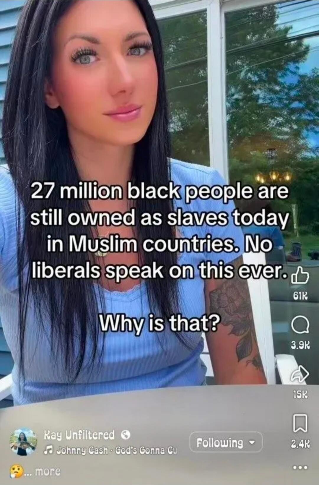 27 million black people are still owned as slaves today in Muslim countries. No liberals speak on this ever. Why is that?