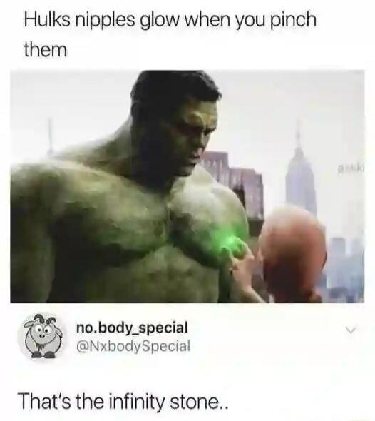 Hulks nipples glow when you pinch them 5 nobody_special NxbodySpecial Thats the infinity stone