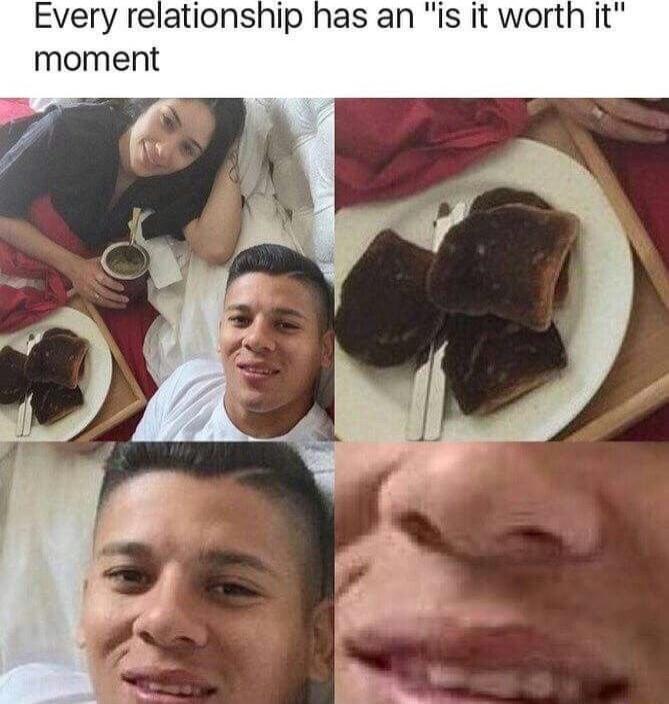 Every relationship has an is it worth it moment