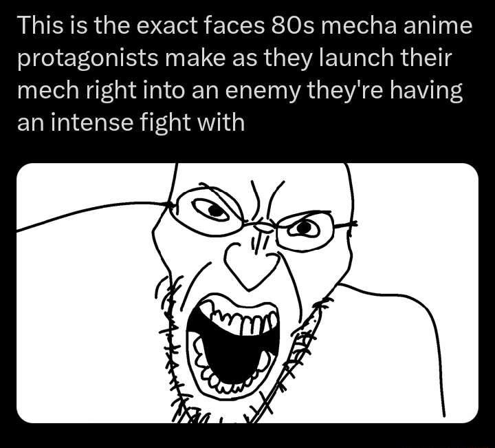 This is the exact faces 80s mecha anime protagonists make as they launch their mech right into an enemy theyre having ELRICHEER 0 4