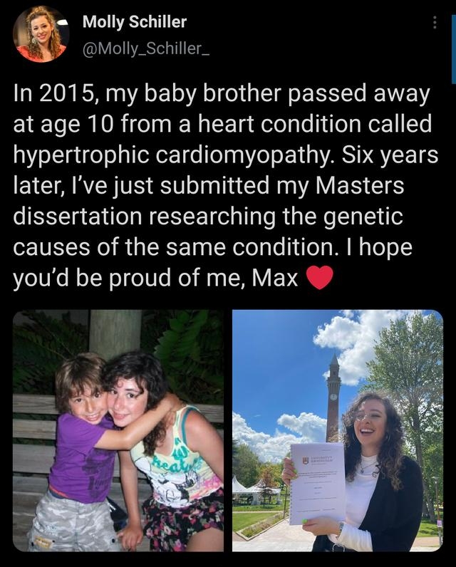 Molly Schiller Molly_Schiller_ In 2015 my baby brother passed away at age 10 from a heart condition called hypertrophic cardiomyopathy Six years EYCIARR VS ST el i Cle MAV EN 16 dissertation researching the genetic causes of the same condition hope