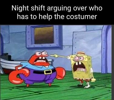 Night shift arguing over who has to help the costumer