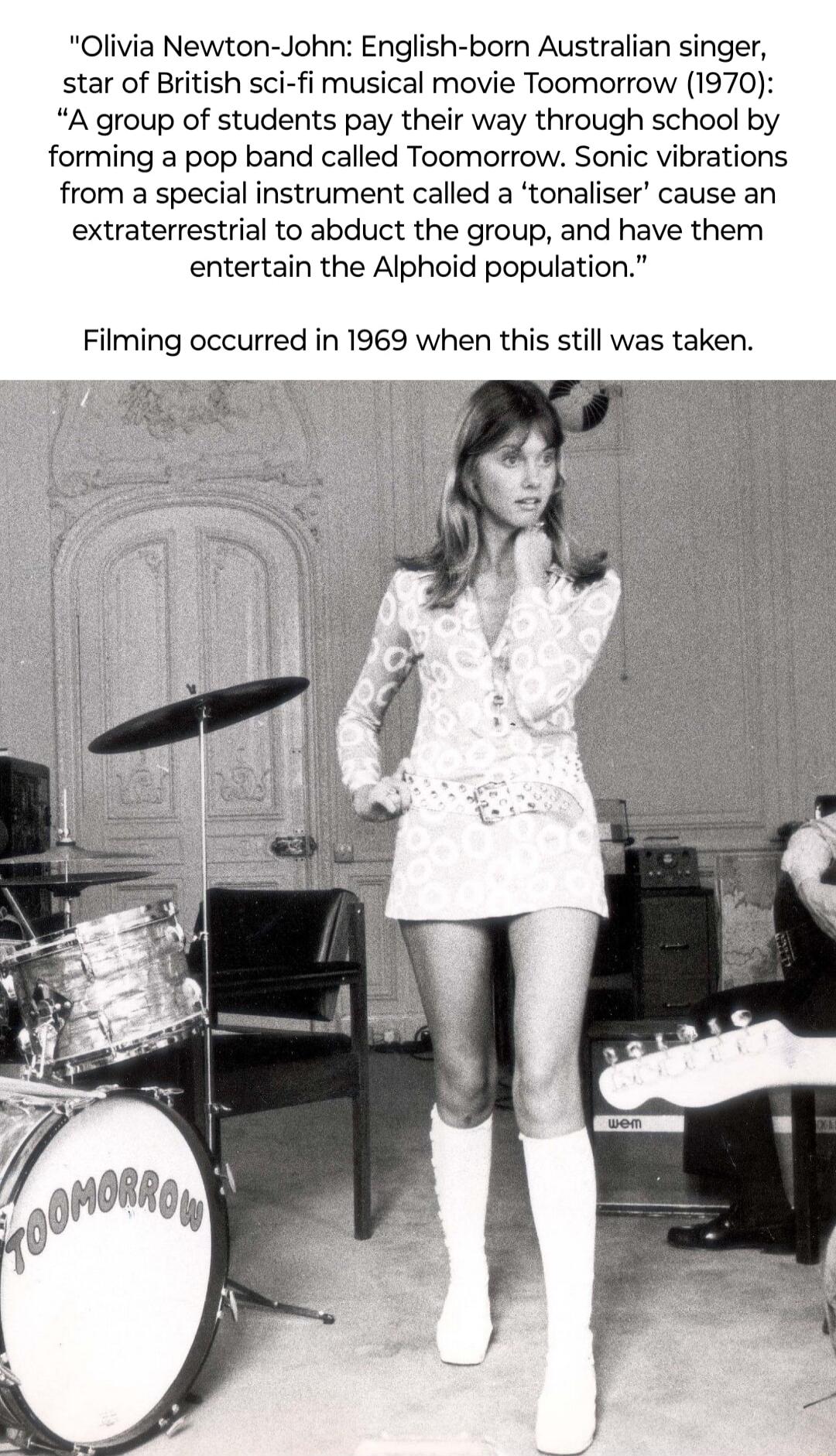 Olivia Newton John English born Australian singer star of British sci fi musical movie Toomorrow 1970 A group of students pay their way through school by forming a pop band called Toomorrow Sonic vibrations from a special instrument called a tonaliser cause an extraterrestrial to abduct the group and have them entertain the Alphoid population Filming occurred in 1969 when this still was taken