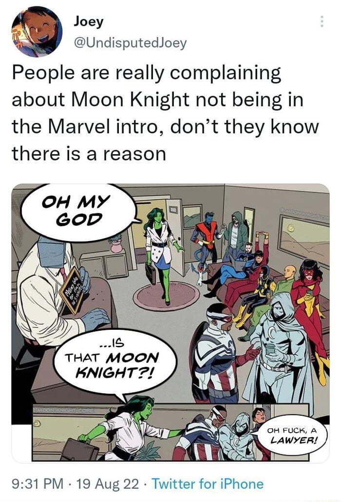Joey UndisputedJoey People are really complaining about Moon Knight not being in the Marvel intro dont they know there is a reason 2 sl THAT MOON BNIGHTZ 931 PM 19 Aug 22 Twitter for iPhone