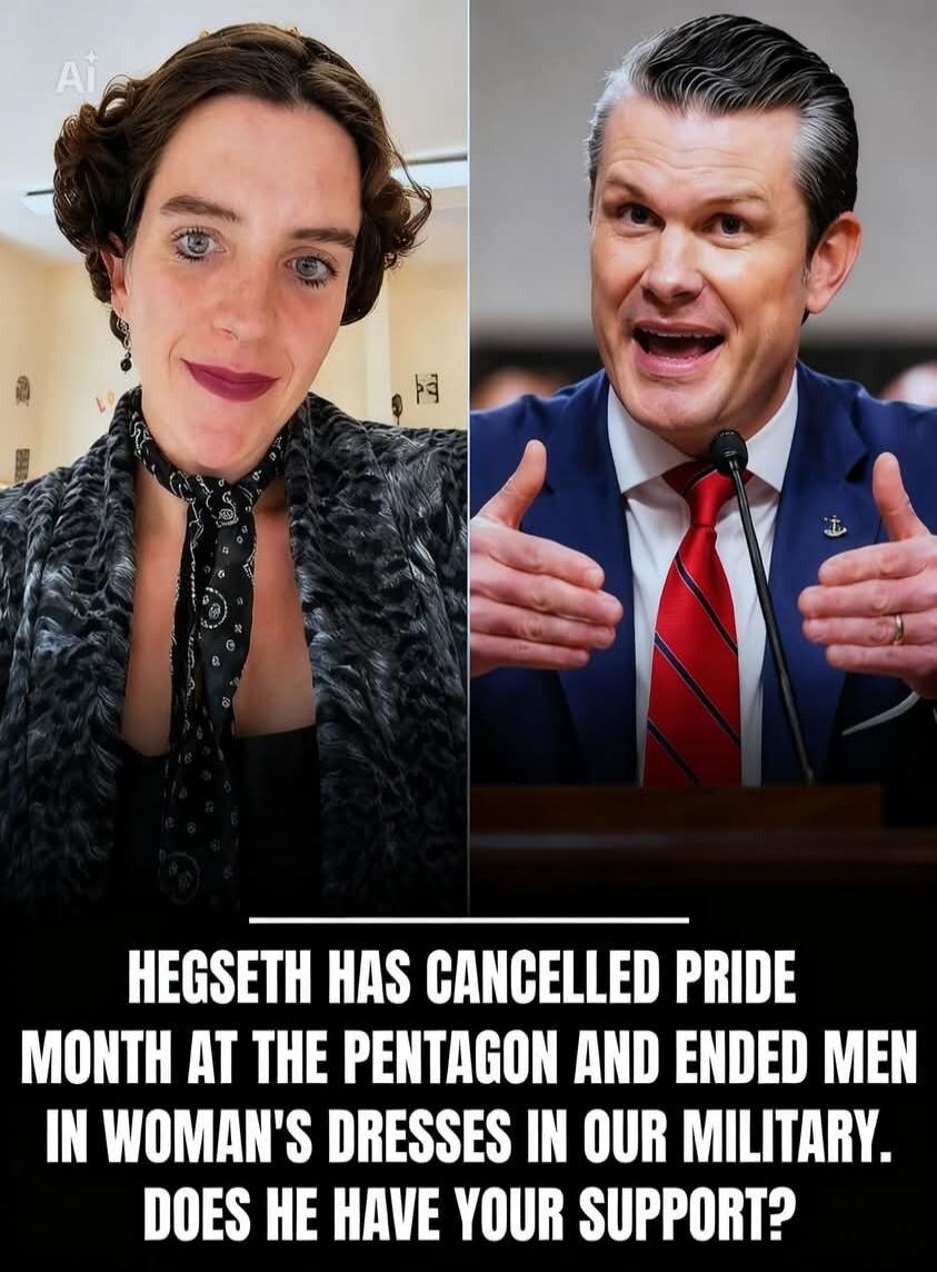 HEGSETH HAS CANCELLED PRIDE MONTH AT THE PENTAGON AND ENDED MEN IN WOMAN'S DRESSES IN OUR MILITARY. DOES HE HAVE YOUR SUPPORT?