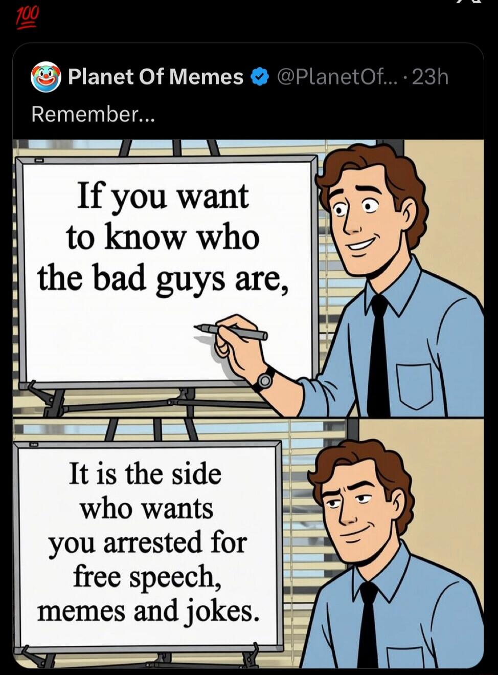 If you want to know who the bad guys are, It is the side who wants you arrested for free speech, memes and jokes.