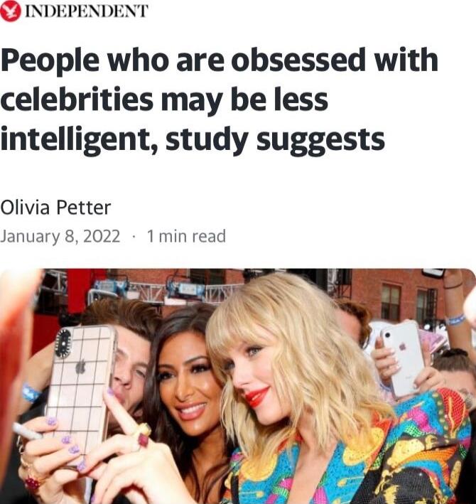 3 INDI People who are obsessed with celebrities may be less intelligent study suggests Olivia Petter January 82022 1 min read