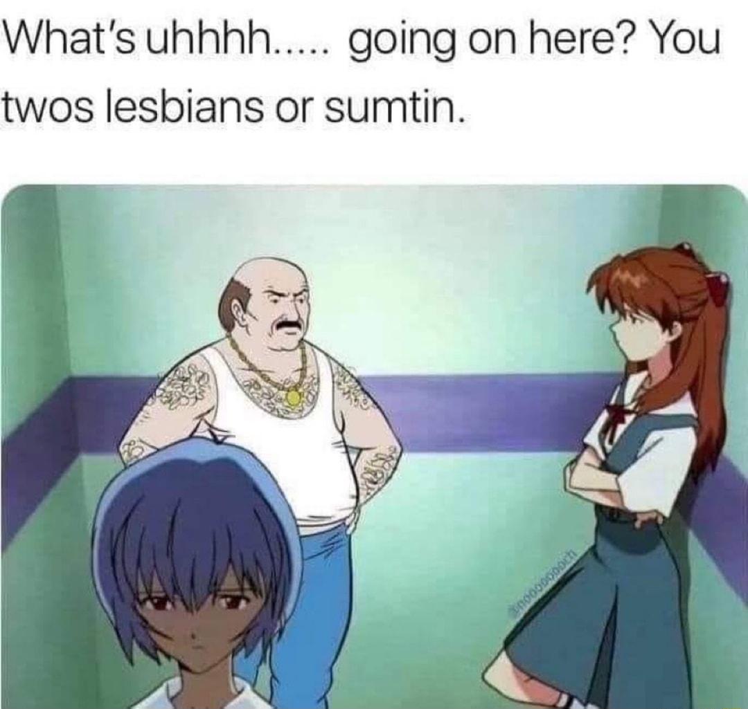 Whats uhhhh going on here You twos lesbians or sumtin