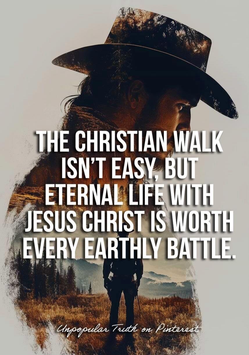 THE CHRISTIAN WALK ISN'T EASY, BUT ETERNAL LIFE WITH JESUS CHRIST IS WORTH EVERY EARTHLY BATTLE. Unpopular Truth on Pinterest
