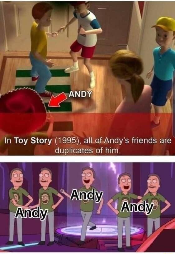 EY g _ Tl 2 e yANDY S i L 4 In Toy Story 1995 allof Andys friends are duplicates of him